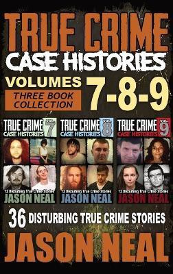 True Crime Case Histories - (Books 7, 8, & 9)(English, Hardcover, Neal Jason)