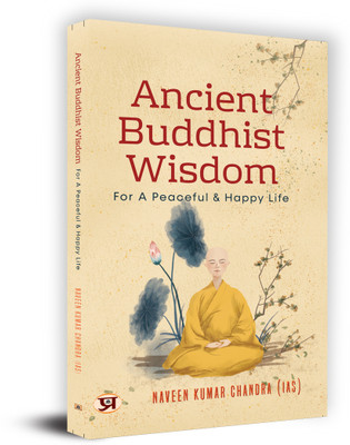 Ancient Buddhist Wisdom for A Peaceful & Happy Life by Naveen Kumar Chandra IAS(English, Paperback, Chandra (Ias) Naveen Kumar)