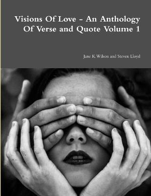 Visions of Love - an Anthology of Verse and Quote Volume 1(English, Paperback, Wilson Jane)
