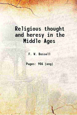 Religious thought and heresy in the Middle Ages 1918 [Hardcover](Hardcover, F. W. Bussell)