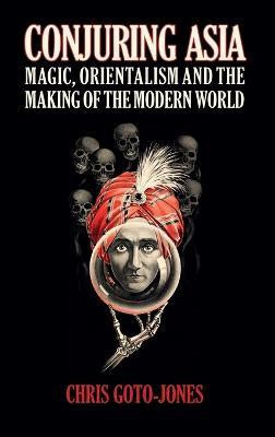 Conjuring Asia(English, Hardcover, Goto-Jones Chris)