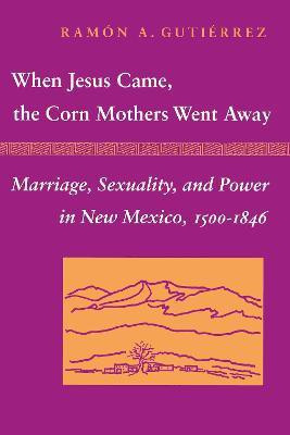 When Jesus Came, the Corn Mothers Went Away(English, Paperback, Gutierrez Ramon A.)