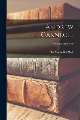 Andrew Carnegie(English, Paperback, Alderson Bernard)