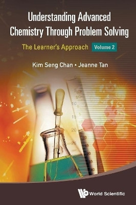 Understanding Advanced Chemistry Through Problem Solving: The Learner's Approach - Volume 2(English, Paperback, Chan Kim Seng)