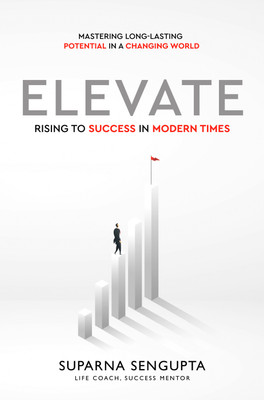 Elevate: Rising to Success in Modern Times - Mastering Long-Lasting Potential in a Changing World(Hardcover, Suparna Sengupta)