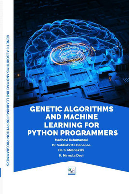 GENETIC ALGORITHMS AND MACHINE LEARNING FOR PYTHON PROGRAMMERS(Paperback, MS. MADHAVI KATAMANENI DR. SUBHABRATA BANERJEE DR. S. MEENAKSHI DR. K. NIRMALA DEVI)