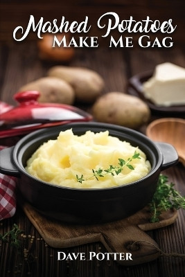 Mashed Potatoes Make Me Gag(English, Paperback, Potter Dave)