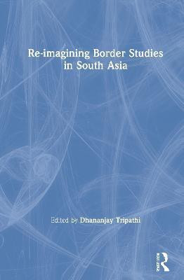 Re-imagining Border Studies in South Asia(English, Hardcover, unknown)