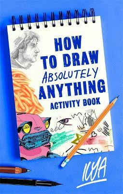 How to Draw Absolutely Anything Activity Book(English, Paperback, ILYA)