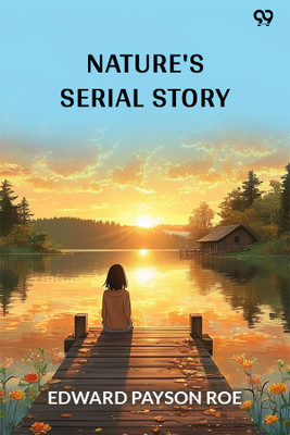 Nature's Serial Story (Edition1)(English, Paperback, Roe Edward Payson)