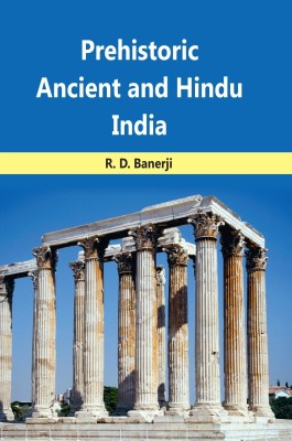 Prehistoric Ancient and Hindu India(Hardcover, R. D. Banerji)