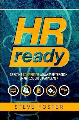 HR Ready: Creating Competitive Advantage Through Human Resource Management(English, Paperback, Foster Steve)