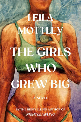 The Girls Who Grew Big: The new novel from the bestselling, Booker-prize longlisted author of Nightcrawling(Paperback, Leila Mottley)