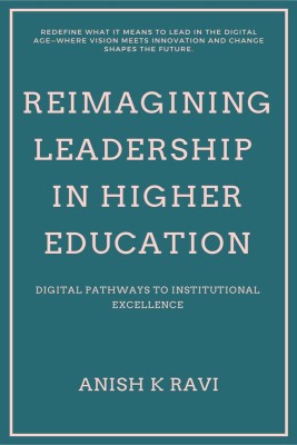 Reimagining Leadership in Higher Education(English, Hardcover, Anish K Ravi)