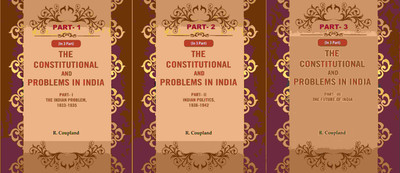 The Constitutional Problems in India: Part- I The Indian Problem, 1833-1935, Part- II Indian Politics, 1936-1942, Part-III The 3 Parts Set [Hardcover](Hardcover, R. Coupland)