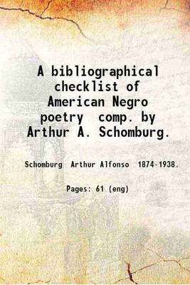 A bibliographical checklist of American Negro poetry comp. by Arthur A. Schomburg. 1916 [Hardcover](Hardcover, Schomburg Arthur Alfonso .)