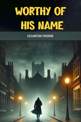 Worthy of his name (Edition2024)(English, Paperback, Thorne Eglanton)
