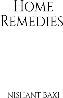 Home Remedies(English, Paperback, Nishant Baxi)