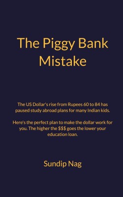 The Piggy Bank Mistake  - This little book is a must read for every parent(Paperback, Sundip Nag)