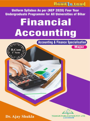 According to Bihar NEP2020 B.COM 1st Semester Financial Accounting Book ( English ) By thakur publication  - b.com first Semester Financial Accounting book for all bihar state universities as per nep 2020 syllabus(Paperback, Dr. Ajay Shukla)