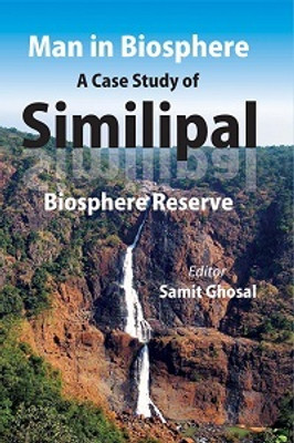 Man in Biosphere: a Case Study of Similipal Biosphere Reserve(Paperback, Editor: Samit Ghosal)