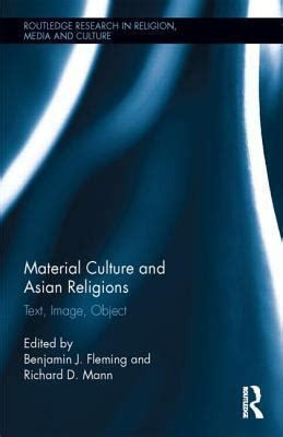 Material Culture and Asian Religions(Paperback, Flemming, Benjamin, Mann, Richard, Eds.)