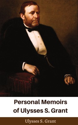 Personal Memoirs of Ulysses S. Grant(English, Hardcover, Grant Ulysses S)