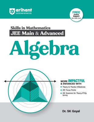 Arihant Skills in Mathematics for JEE Main & Advanced- Algebra | Fully revised with Theory and Practice Milestones, JEE Focus Points, JEE Scanner for Theory-PYQs Syncing(Paperback, Dr. SK Goyal)