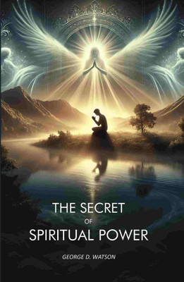 The Secret of Spiritual Power(Paperback, George D. Watson)