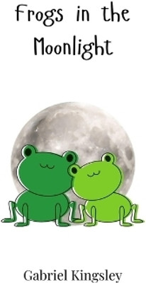 Frogs in the Moonlight(English, Paperback, Kingsley Gabriel)