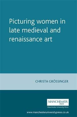 Picturing Women in Late Medieval and Renaissance Art(English, Paperback, Grossinger Christa)