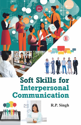 Soft Skills for Interpersonal Communication(Hardcover, R.P. Singh)