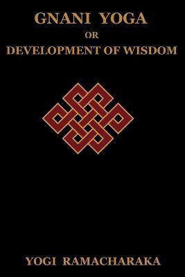 Gnani Yoga or Development of Wisdom(English, Paperback, Ramacharaka Yogi)