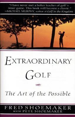 Extraordinary Golf: the Art of the Possible(English, Paperback, Shoemaker Fred)