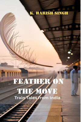 Feather on the Move(English, Paperback, K. Harish Singh)
