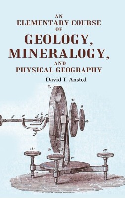 An Elementary Course of Geology, Mineralogy, and Physical Geography(Paperback, David T. Ansted)