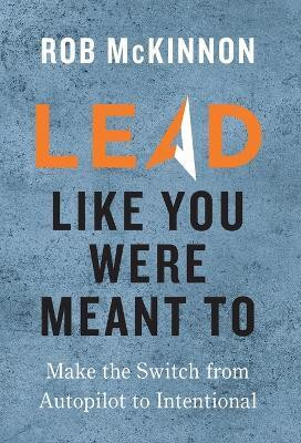 Lead Like You Were Meant To(English, Hardcover, McKinnon Rob)
