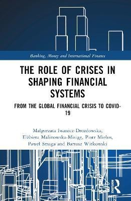 The Role of Crises in Shaping Financial Systems(English, Hardcover, Iwanicz-Drozdowska Malgorzata)