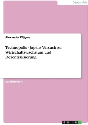 Technopolis - Japans Versuch zu Wirtschaftswachstum und Dezentralisierung(German, Paperback, Wijgers Alexander)