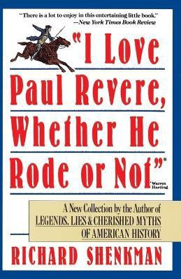 I Love Paul Revere, Whether He Rode or Not(English, Paperback, Shenkman Richard)