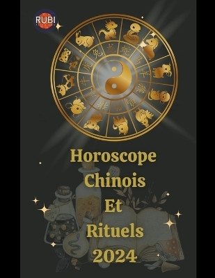 Horoscope Chinois Et Rituels 2024(French, Paperback, Rubi Alina a)