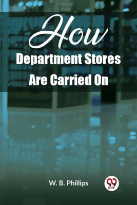 How Department Stores Are Carried On(English, Paperback, B Phillips W)