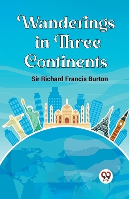 Wanderings in Three Continents (Edition2023)(English, Paperback, Richard Francis Burton Sir)