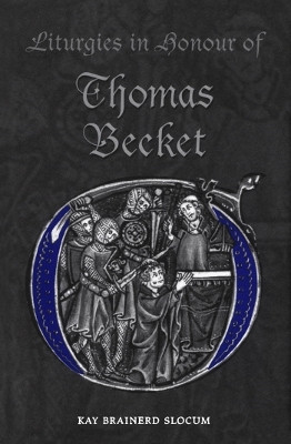 Liturgies in Honour of Thomas Becket(English, Electronic book text, Slocum Kay Brainerd)