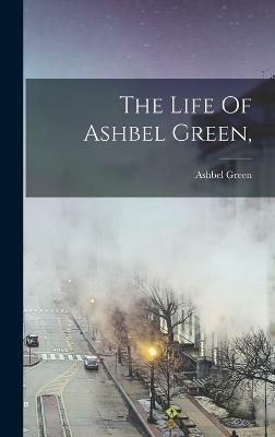 The Life Of Ashbel Green,(English, Hardcover, Green Ashbel)