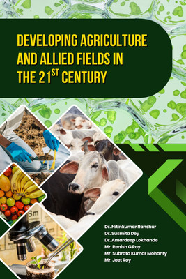 Developing Agriculture and Allied Fields in the 21st Century(Paperback, Dr. Nitinkumar R., Dr. Susmita Dey, Dr. Amardeep L., Mr. Renish G Roy, Mr. Subrata K.M, Mr. Jeet Roy)