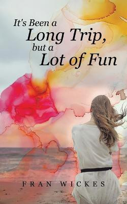 It's Been a Long Trip, but a Lot of Fun(English, Paperback, Wickes Fran)