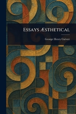 Essays AEsthetical(English, Paperback, Calvert George Henry)