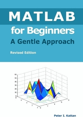 MATLAB for Beginners - A Gentle Approach(English, Paperback, Kattan Peter I)