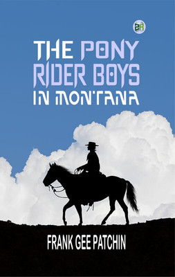 The Pony Rider Boys in Montana(Paperback, Frank Gee Patchin)